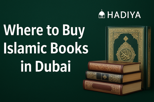 Where to Buy Islamic Books in Dubai – A Complete Guide by Hadiya Islamic Store