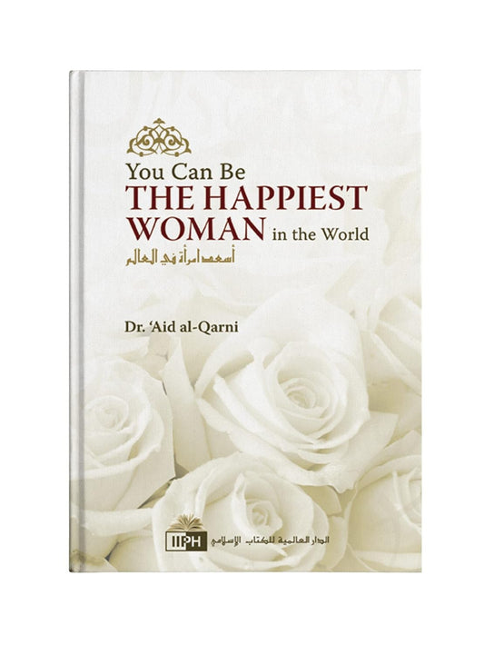 You Can Be The Happiest Woman in the World - Book by Ph.D. A'id Ibn Abdullah Al-Qarni