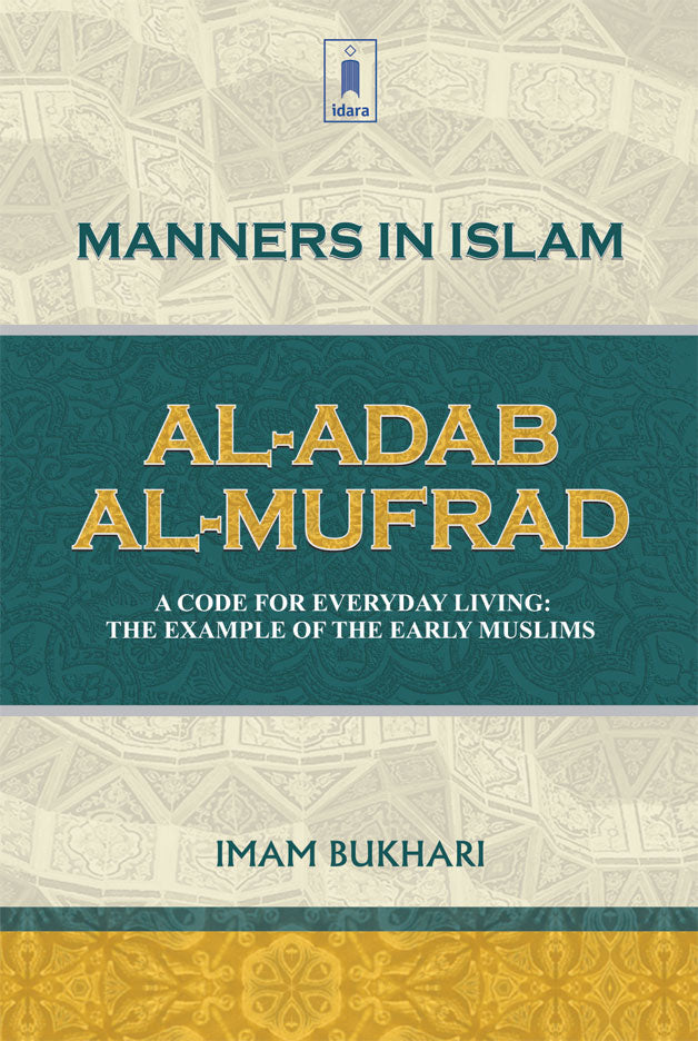 Manners in Islam | Al Adab Al Mufrad | A Code for Every Day Living ; The example of the The Early Muslim - Buy Islamic Books Online