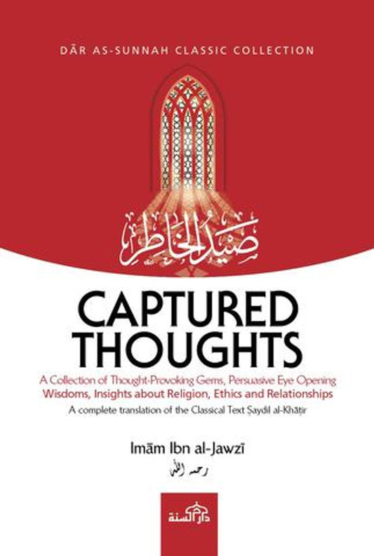 Captured Thoughts: Complete Translation Of Classical Text Saydil Al-Khatir A Collection of Thought-Provoking Gems, Persuasive Eye Opening Wisdoms, Insights About Religion, Ethics And Relationship
